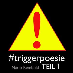 Triggerpoesie Teil 1